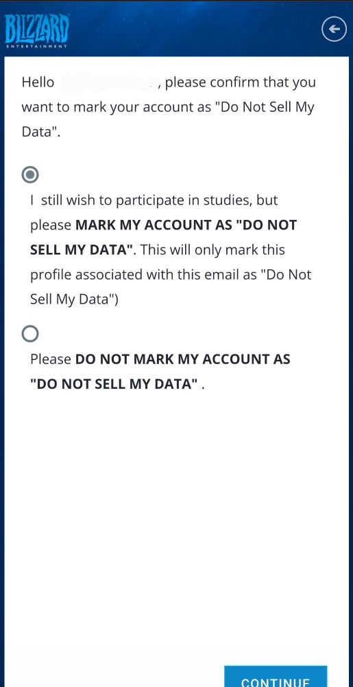 An options screen for the Blizzard Research Portal. There are two options available.
1. I still wish to participate in studies, but please MARK MY ACCOUNT AS 'DO NOT SELL MY DATA'.
2. Please DO NOT MARK MY ACCOUNT AS 'DO NOT SELL MY DATA'.