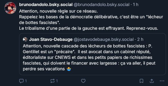 Post de brunodandolo.bsky.social :

Attention, nouvelle règle sur ce réseau. 
Rappelez les bases de la démocratie délibérative, c'est être un "lécheur de bottes fascistes".
Le tribalisme d'une partie de la gauche est effrayant. Reprenez-vous.