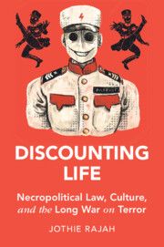 Discounting Life: Necropolitical Law, Culture, and the Long War on Terror by ABF Research Professor Jothie Rajah (Cambridge University Press), Cambridge Studies in Law and Society series