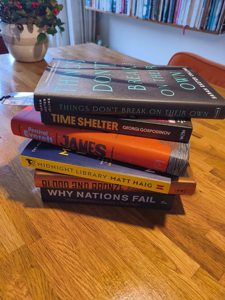 Sarah Easter Collins, Things don't break in their own: Georgi Gospodinov, Time Shelter; Percival Everett, James; (author name obscured) Blood and Bronze; (author names obscured) Why Nations Fail 