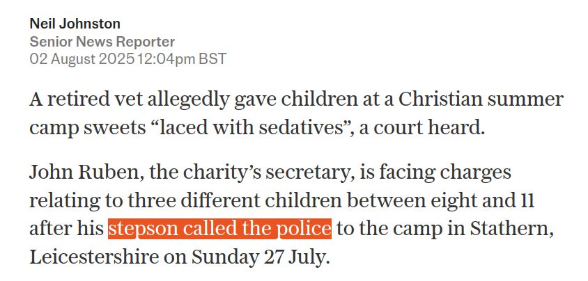 Screenshot from The Telegraph: 

"A retired vet allegedly gave children at a Christian summer camp sweets “laced with sedatives”, a court heard.
John Ruben, the charity’s secretary, is facing charges relating to three different children between eight and 11 after his stepson called the police to the camp in Stathern, Leicestershire on Sunday 27 July."