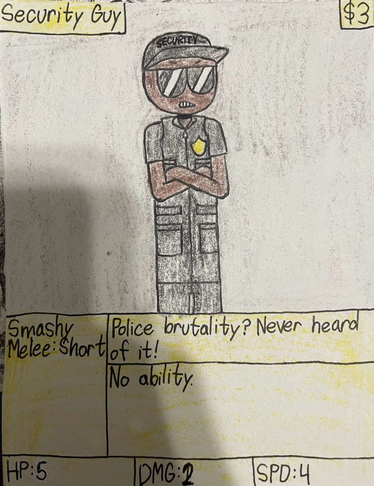Security Guy : The security guard who works at The Bank. Sometimes goes a bit overboard with his power on those he assumes to be a threat to The Bank. The ironic thing is that whoever he assumes to be a threat is always the wrong person.