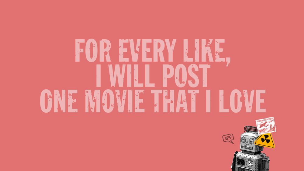Text: For every like, I will post one movie that I like.

Bottom right: a robot for some reason.
