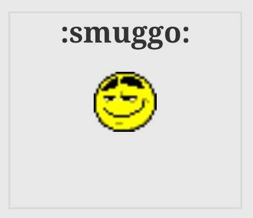 the text :smuggo: and underneath is a Y2K era web forum emoticon with thick eyebrows and an incredibly smug smirk