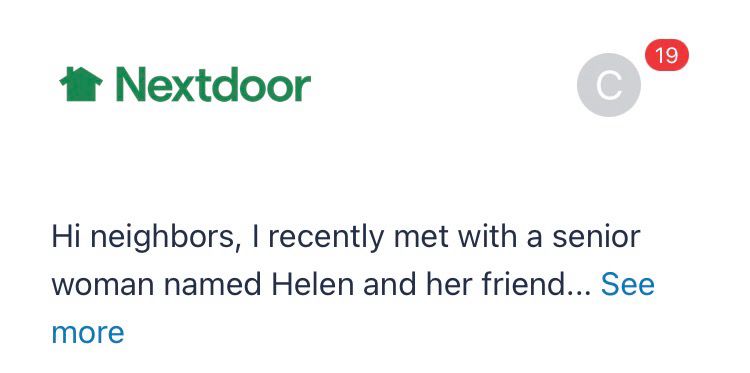 A NextDoor post that reads:

Hi neighbors, I recently met with a senior woman named Helen and her friend…