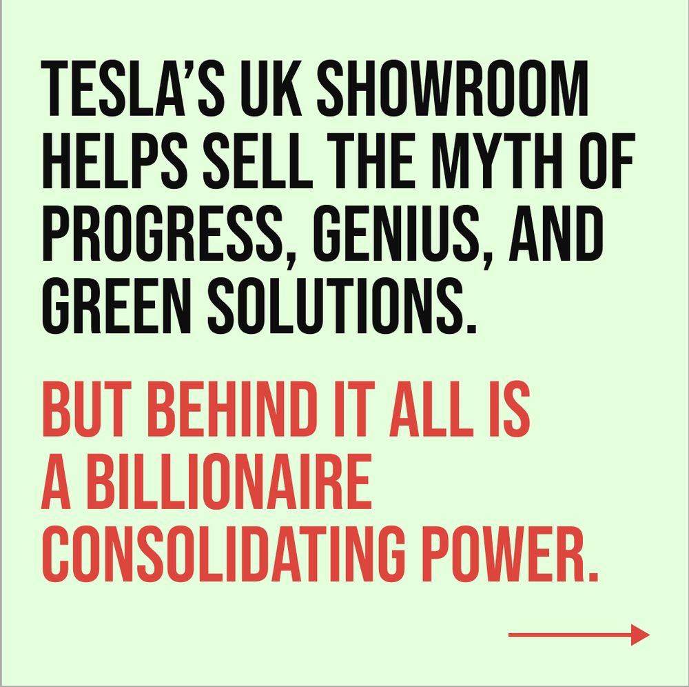 Text reading: Tesla's UK showroom helps sell the myth of progress, genius, and green solutions. But behind it all is a billionaire consolidating power.