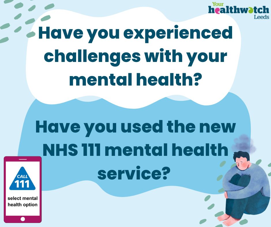 Have you experienced challenges with your mental health? Have you used the new NHS 111 mental health service? an image of a phone with the words call 111 and an illustration of a sad boy.