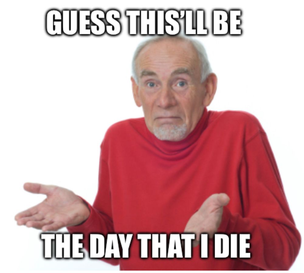 GUESS THIS'LL BE
THE DAY THAT I DIE