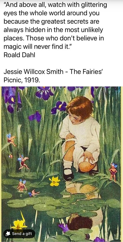 "And above all, watch with glittering eyes the whole world around you because the greatest secrets are always hidden in the most unlikely places. Those who don't believe in magic will never find it."
Roald Dahl
Jessie Willcox Smith - The Fairies' Picnic, 1919. Watercolour painting of red haired girl in a dress kneeling in the tall grass with tiny fairies all around. Beautiful. 