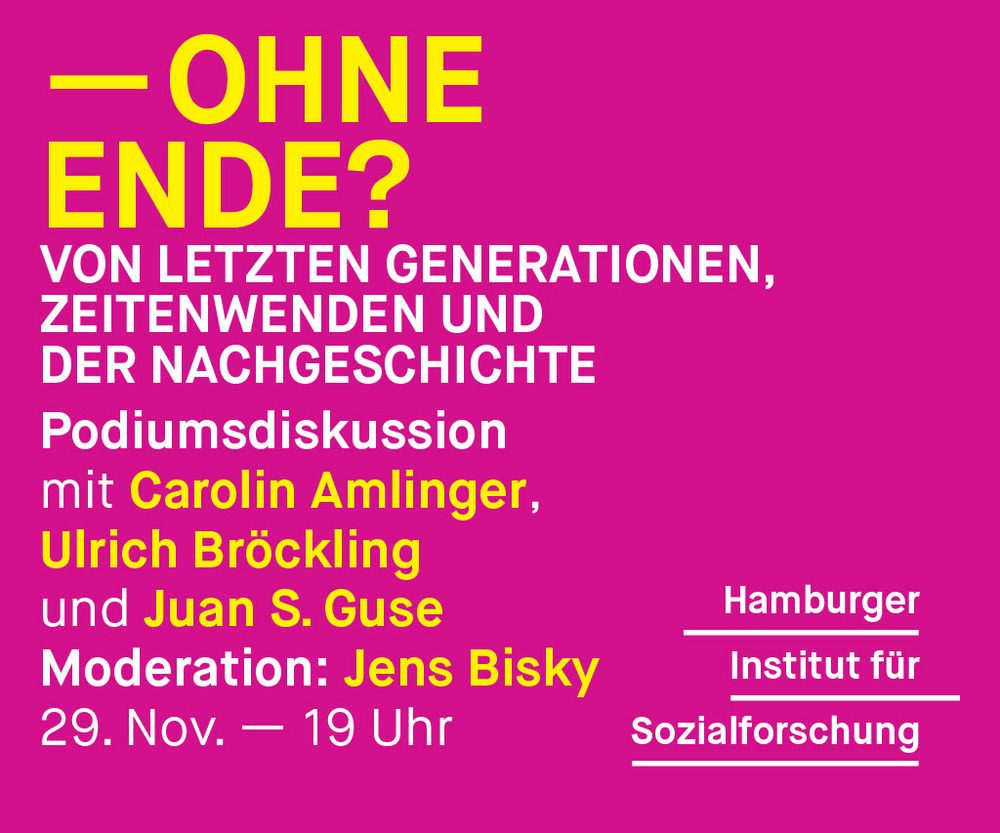 Veranstaltungsposter für eine Abendveranstaltung am Hamburger Institut für Sozialforschung. Titel: "Ohne Ende. Von letzten Generationen, Zeitenwenden und der Nachgeschichte".