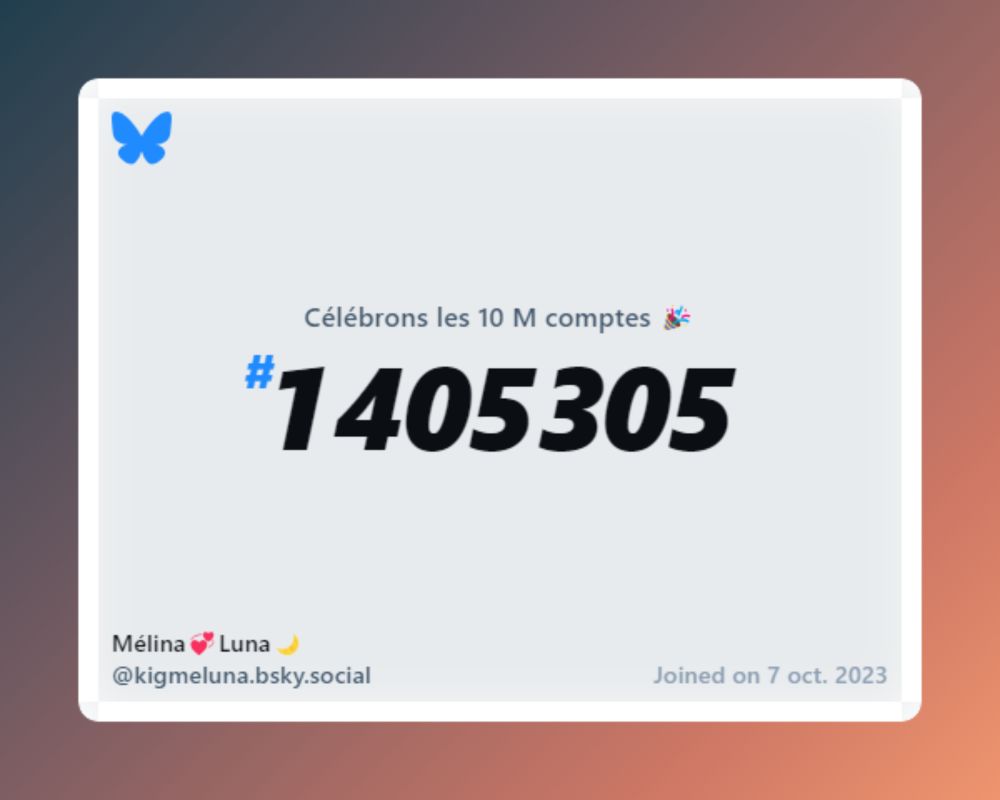 A virtual certificate with text "Celebrating 10M users on Bluesky, #1 405 305, Mélina💞Luna🌙 ‪@kigmeluna.bsky.social‬, joined on 7 oct. 2023"