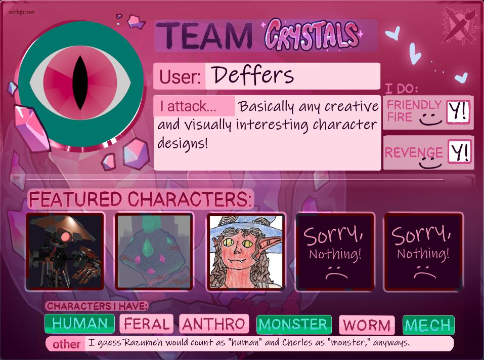 A brief character card for the Art Fight 2025 Fossils vs. Crystals event. It is a crystal-flavored card, which is pink. It depicts three characters-- a mechanical humanoid robot, a living rock with crystals embedded into it, and a horned humanoid wizard that looks suspiciously like Tieflings from Dungeons and Dragons, red skin and all. The username on the card says "Deffers." The attack description on the card says they attack "Basically any creative and visually interesting character designs!" The card specifies that Deffers does Friendly Fire and Revenge. The card specifies that Deffers has human, monster and mech type characters. The "other" category in the card specifies that Deffers guesses "Razumeh would count as 'human' and Cherles as 'monster,' anyways."
