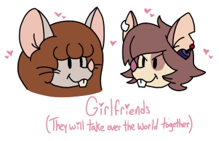 A doodle of my Animaniacs self-insert and Julia Brain, drawn in Medibang Paint Pro.

The doodle depicts chibi-esque drawings of the heads of the original design for my rat fursona, made for use in self-shipping with Julia Brain, and... well, Julia Brain.

On the left-most side is my Animaniacs fursona, a rat with soft-amber colored outer fur, Mandy's pink colored inner fur (Which match the color of her nose) and has long, poofy brown hair.

On the right-most side is Julia Brain, a mouse with tan-brown colored fur with brown markings, most notably over her right eye. She has short copper rose brown hair. On her left ear is a white ear-tag, and installed in her left ear is a navy blue mind-control device with a red antenna tip.

Small pink hearts surround them both, and underneath them is handwritten text reading "Girlfriends (They will take over the world together)".