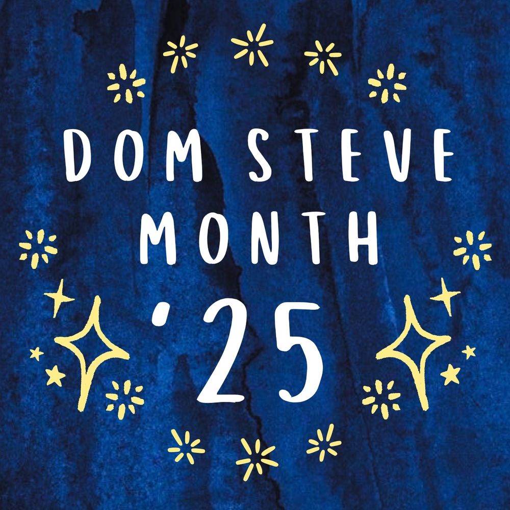 A dark blue watercolor background with centered white text that reads "Dom Steve Month '25". Surrounding the text in a circular arrangement are several illustrations of yellow stars. 