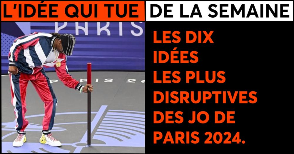 LES DIX IDÉES LES PLUS DISRUPTIVES DES JO DE PARIS 2024.