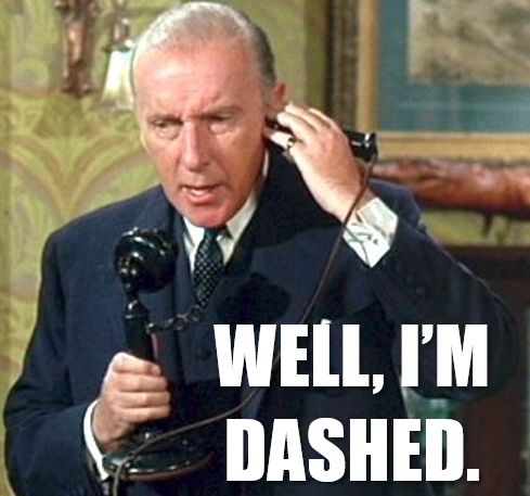 Colonel Pickering says, "Well, I'm dashed."