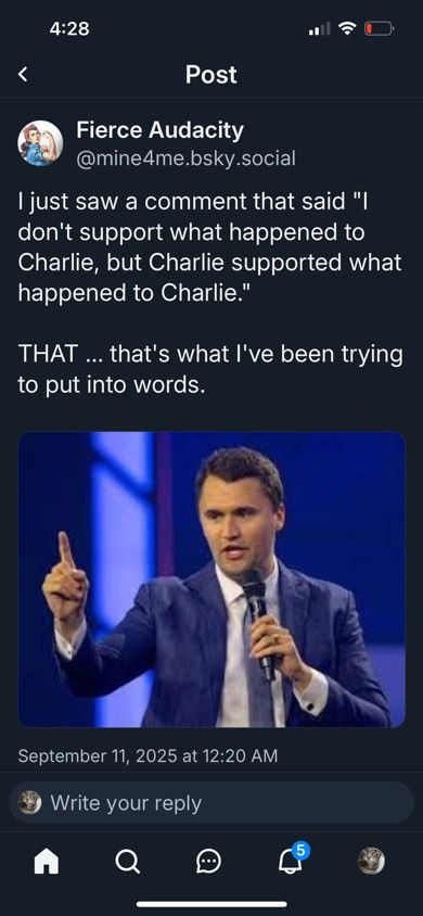 A picture of Charlie Kirk, included in a post from Fierce Audacity, which reads "I just saw a comment that said "I don't support what happened to Charlie, but Charlie supported what happened to Charlie."  THAT ... that's what I've been trying to put into words.  