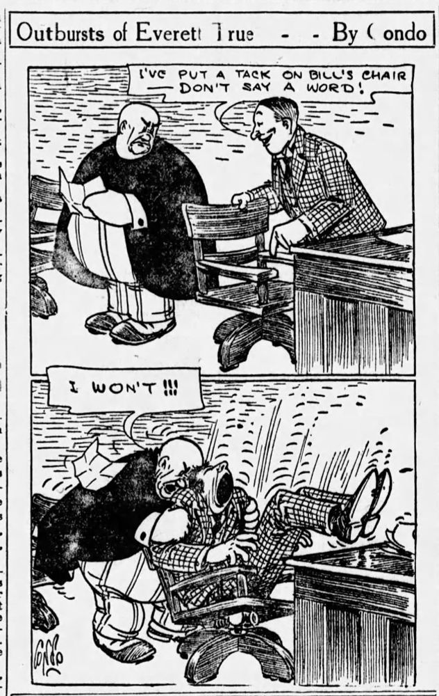 Outbursts of Everett True - - By Condo

I'Ve PUT A
TACK ON BILL'S CHAIR
- DON'T SAY
A WORD!

I WON'T！！！
