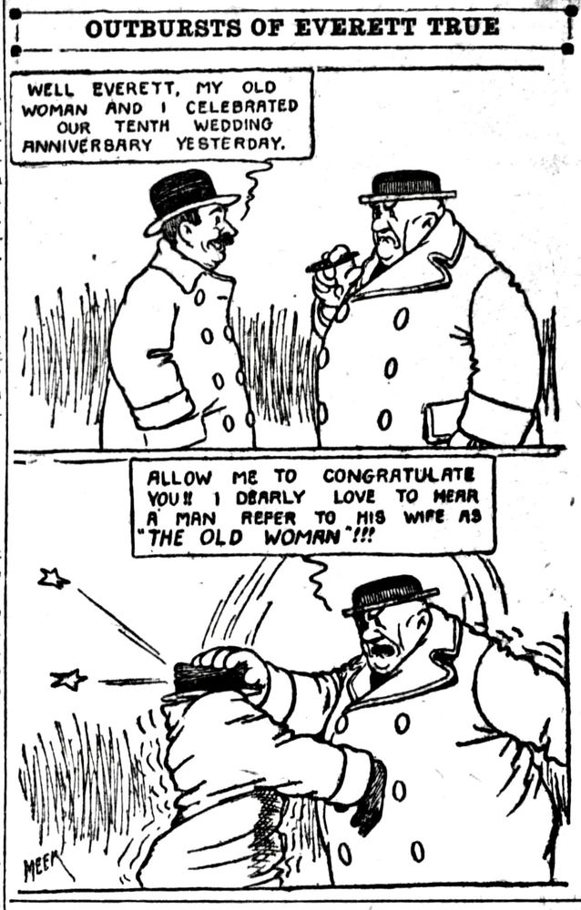 OUTBURSTS OF EVERETT TRUE

WELL EVERETT, MY OLD WOMAN AND I CELEBRATED OUR TENTH WEDDING
ANNIVERSARY YESTERDAY

ALLOW ME TO CONGRATULATE
YOU!! I DEARLY LOVE TO HEAR A MAN REFER TO HIS WIFE AS
"THE OLD WOMAN"!!!
