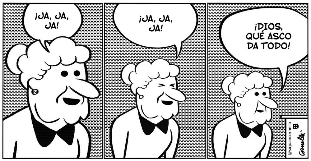 Una tira cómica de tres paneles, aparece una mujer anciana riéndose y se va alejando, dice ¡ja, ja, ja! ¡Ja, Ja. Ja! ¡Dios, qué asco da todo!