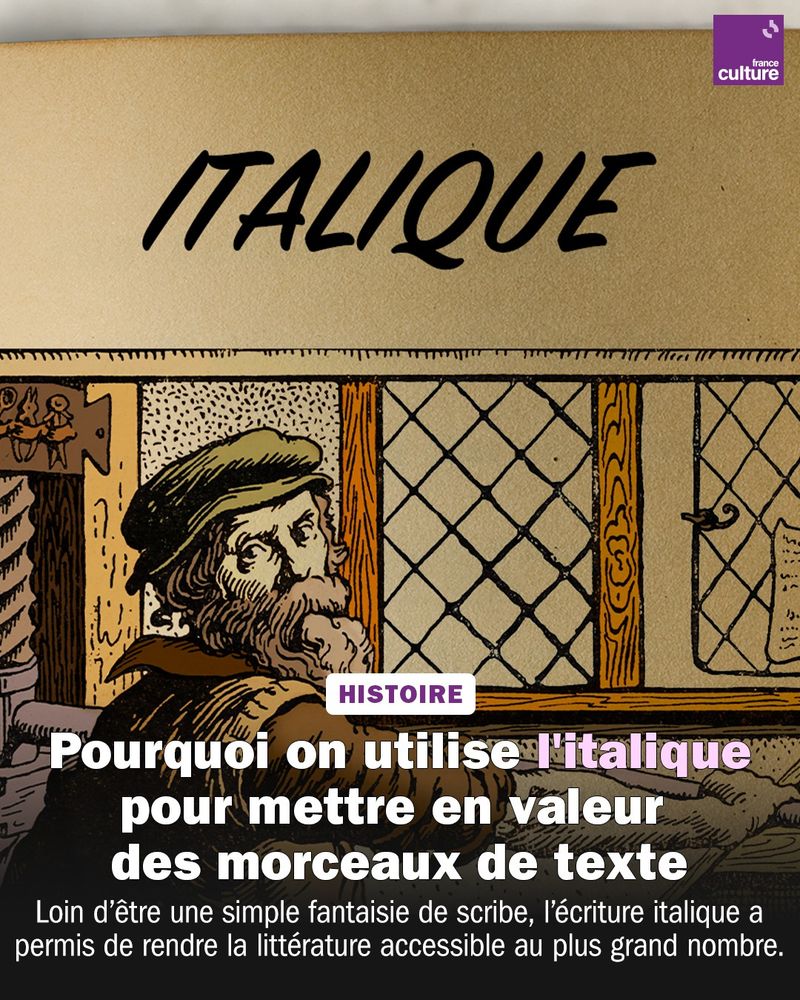 Nous côtoyons l'italique dans des mails, des articles de presse ou des livres. Mais ce que l'on ne sait pas, c’est qu'à la Renaissance, cette police a surtout permis de faire des économies et de gagner de la place sur des pages.

C’est en 1501 qu'apparaît cette nouvelle typographie imaginée par un grand imprimeur humaniste installé à Venise, Alde Manuce. Avant cela, ce dernier s’était rendu célèbre pour ses caractères romains, tranchant avec l’écriture gothique — qui était la norme jusqu’ici — par un style plus moderne. “La calligraphie romaine humaniste est une écriture assez formelle, droite, qui est lente à tracer pour un scribe”, détaille Rémi Jimenes, historien et maître de conférence à l’Université de Tours, rattaché au Centre d’études supérieures de la Renaissance.