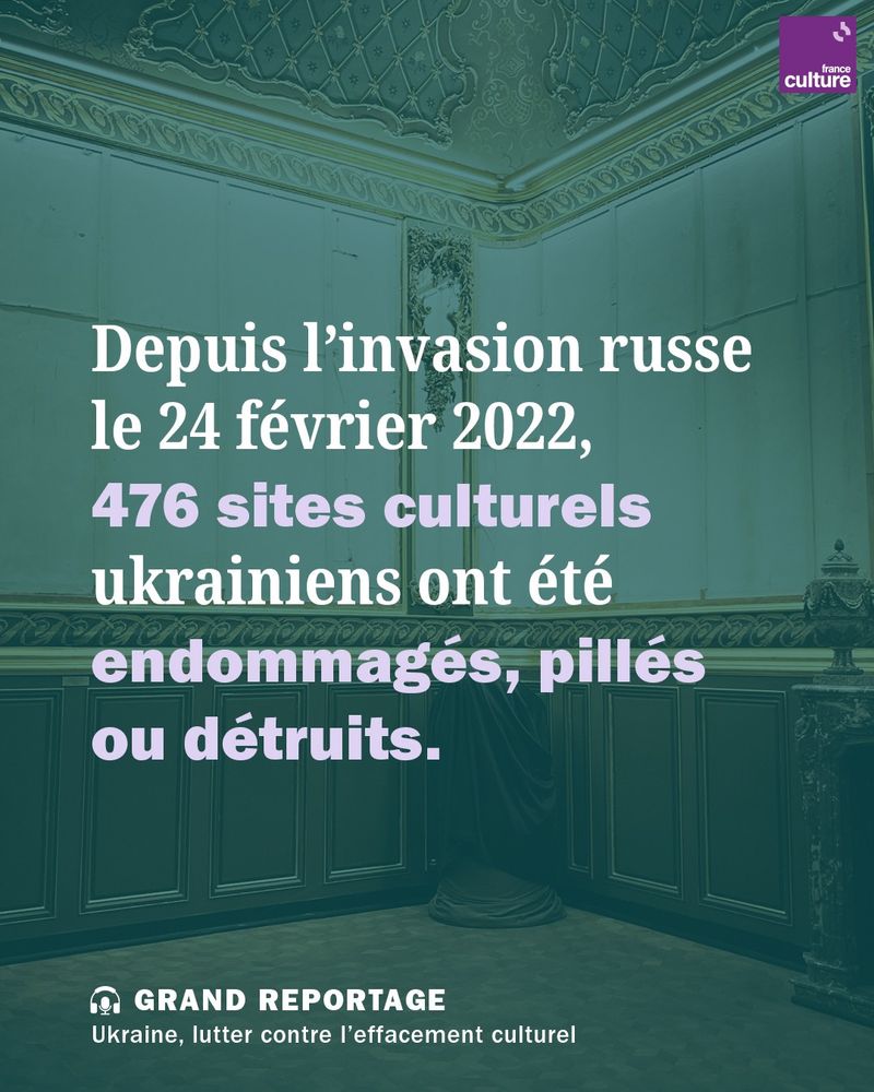 Chiffres données dans le visuel : "Depuis l’invasion russe le 24 février 2022, 
476 sites culturels ukrainiens ont été endommagés, pillés
ou détruits.
"