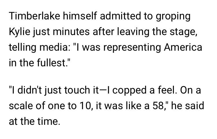 Timberlake himself admitted to groping
Kylie just minutes after leaving the stage, telling media: "I was representing America in the fullest."
"I didn't just touch it -I copped a feel. On a scale of one to 10, it was like a 58," he said at the time. 