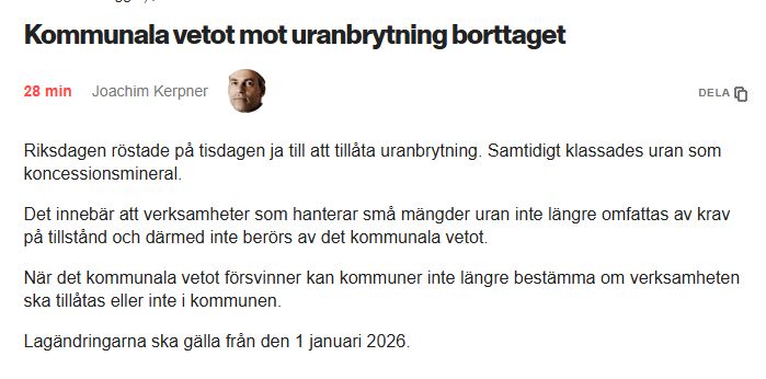 Riksdagen röstade på tisdagen ja till att tillåta uranbrytning. Samtidigt klassades uran som koncessionsmineral.

Det innebär att verksamheter som hanterar små mängder uran inte längre omfattas av krav på tillstånd och därmed inte berörs av det kommunala vetot.

När det kommunala vetot försvinner kan kommuner inte längre bestämma om verksamheten ska tillåtas eller inte i kommunen.

Lagändringarna ska gälla från den 1 januari 2026.


