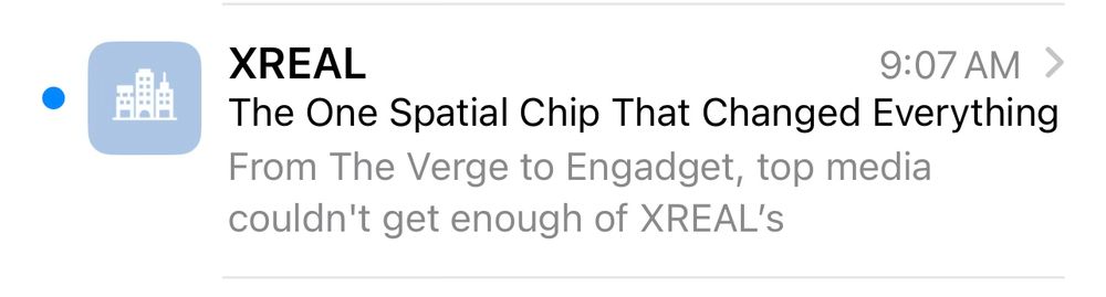 Screenshot of an email notification. The sender is “XREAL,” and the subject line reads: “The One Spatial Chip That Changed Everything.” The preview text says: “From The Verge to Engadget, top media couldn’t get enough of XREAL’s…” The email was received at 9:07 AM. 