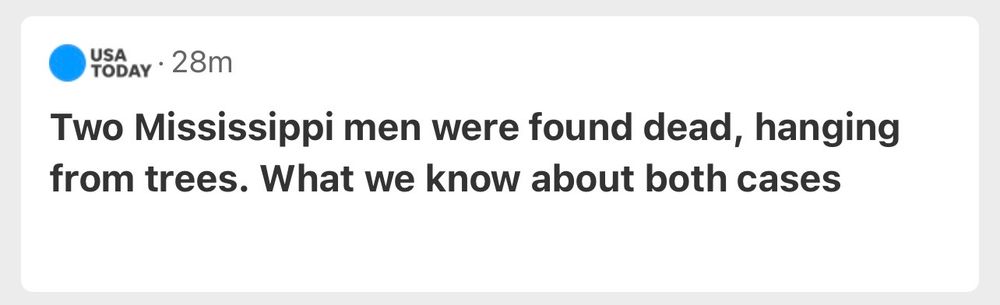 Screenshot of a USA Today news headline. It reads: “Two Mississippi men were found dead, hanging from trees. What we know about both cases.” A timestamp shows the article was posted 28 minutes ago.