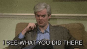 Bill Hader says “I see what you did there.”