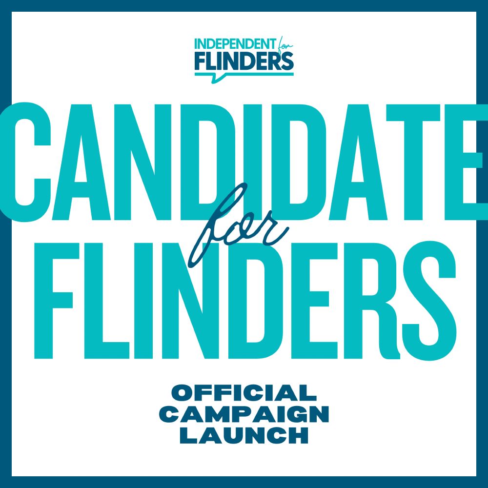Aqua and dark navy text on a white background with a dark navy border. "Independent for Flinders logo. Candidate for Flinders Official Campaign Launch"