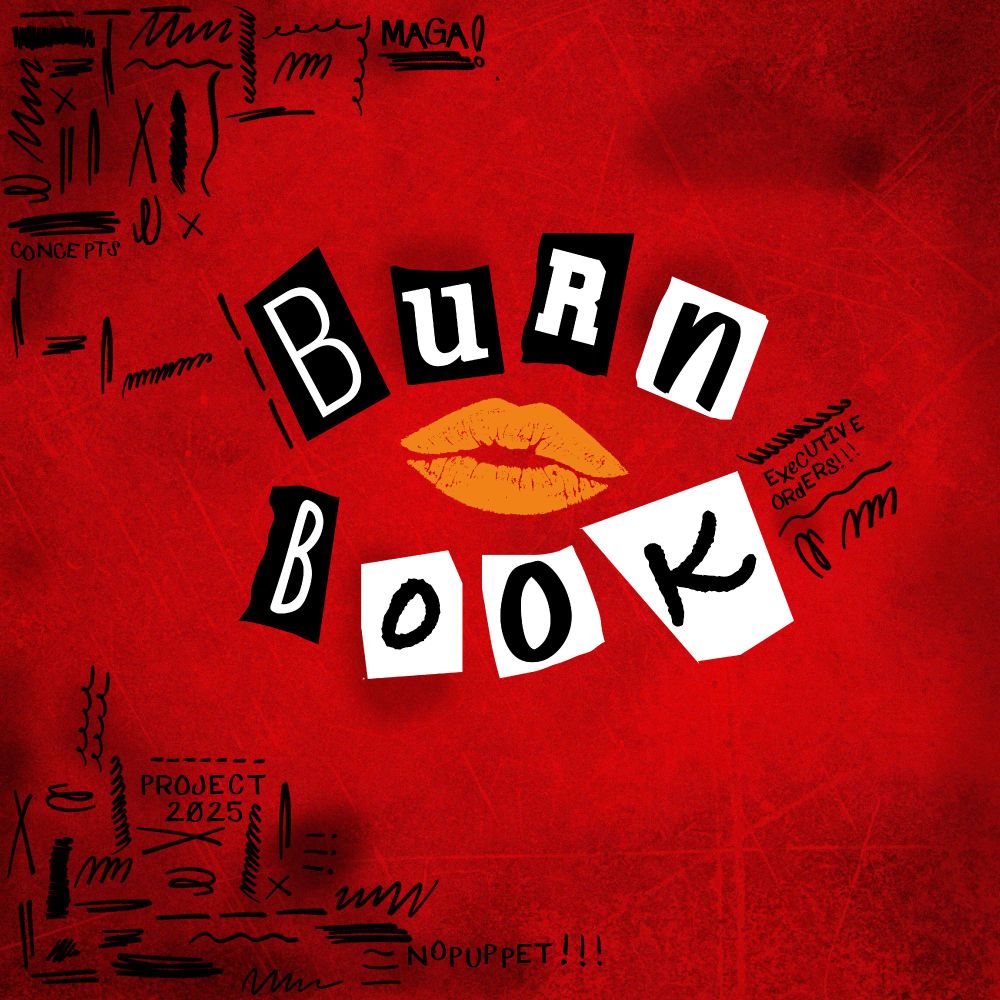 Red book cover in style of Mean Girls Burn Book, read with orange lips and small black scribbles in the corners with phrases "Executive Orders", "No Puppet!!!", "Project 2025", "MAGA", and "Concepts".