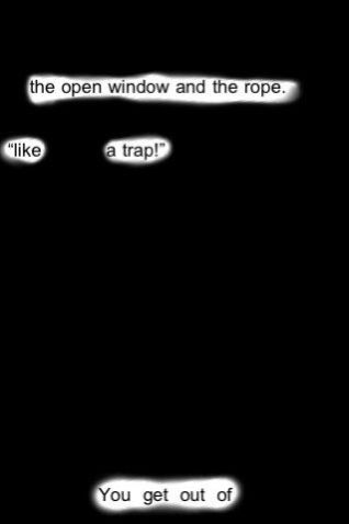 the open window and the rope.
like
a trap!
You get out of