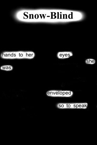 Snow-Blind
hands to her
eyes
she was
enveloped
so to speak