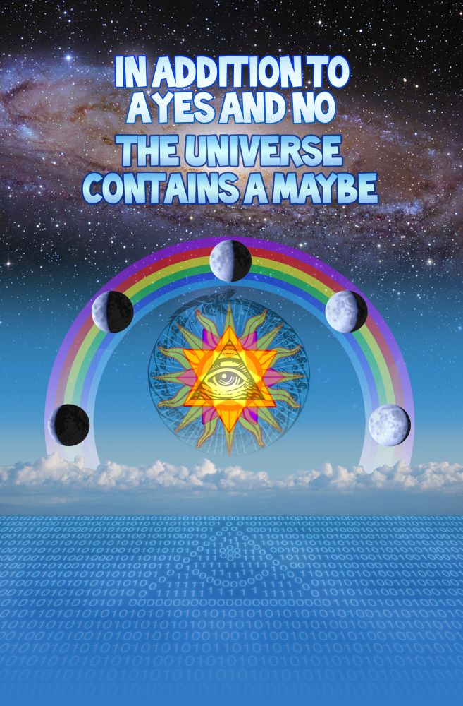 In addition to a yes and a no, the universe contains a maybe