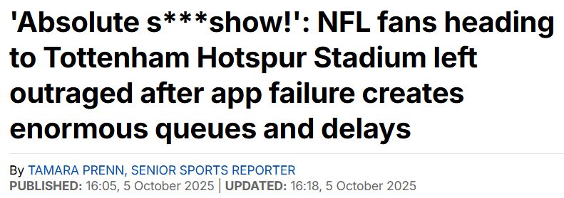 'Absolute s***show!': NFL fans heading to Tottenham Hotspur Stadium left outraged after app failure creates enormous queues and delays.