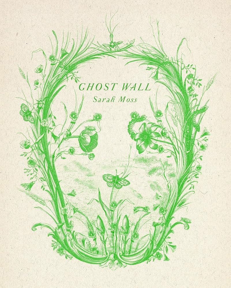 Cover of Ghost Wall by Sarah Moss showing a delicate green etching of flowers and insects shaped to resemble a skull