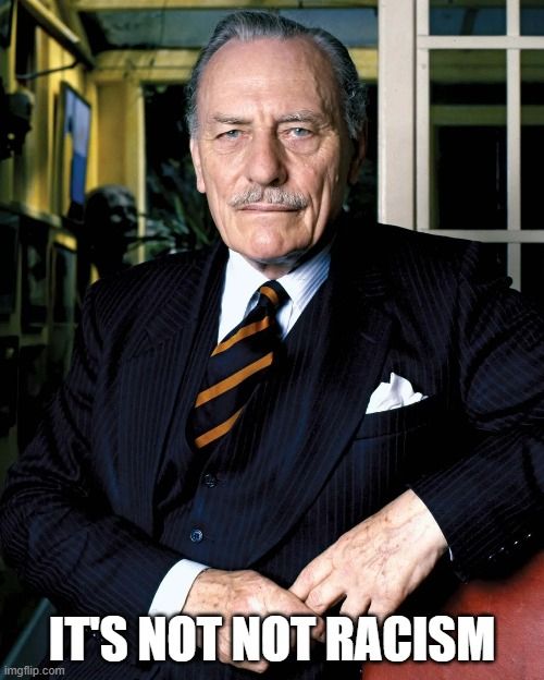 Enoch Powell. Caption: "It's not not racism"