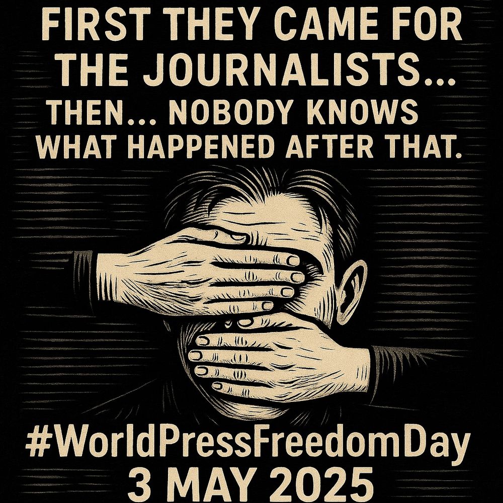 FIRST THEY CAME FOR THE JOURNALISTS...
THEN... NOBODY KNOWS WHAT HAPPENED AFTER THAT.
#WorldPressFreedomDay
3 MAY 2025