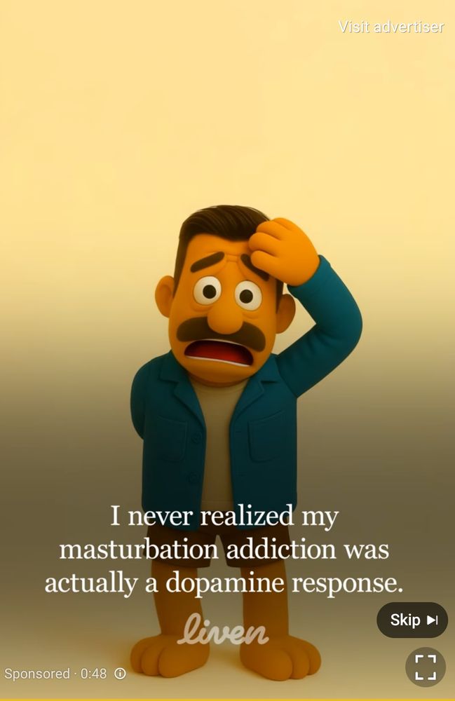 An ad showing a claymation moustachioed, middle-aged man with one arm holding a hand over his forehead, shading a shocked expression from the sun. The caption says "I never realized my masturbation addiction was actually a dopamine response."