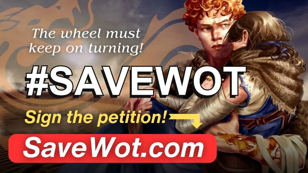 Banner image promoting the #SaveWOT campaign. The text reads, “The wheel must keep on turning!” followed by “#SAVEWOT” in large bold letters. Below it says “Sign the petition!” with an arrow pointing to a red button that says “SaveWot.com.” In the background, an illustrated character with curly red hair (Rand) holds Moiraine protectively, with the Dragon Banner partially visible on his cloak.