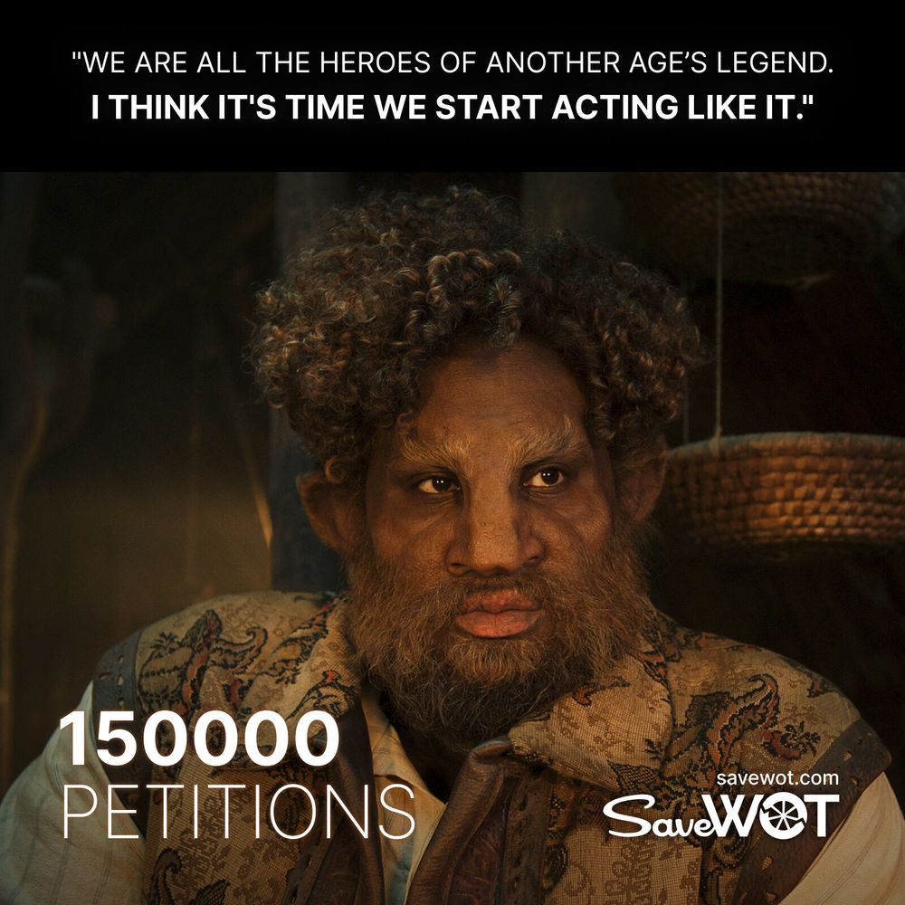 Hammed Animashaun as Loial, the Ogier, from The Wheel of Time, looking serious with curly hair and a beard. The image includes a quote: 'WE ARE ALL THE HEROES OF ANOTHER AGE'S LEGEND. I THINK IT'S TIME WE START ACTING LIKE IT.' and text reading '150000 PETITIONS'. The SaveWOT logo and website are displayed at the bottom.