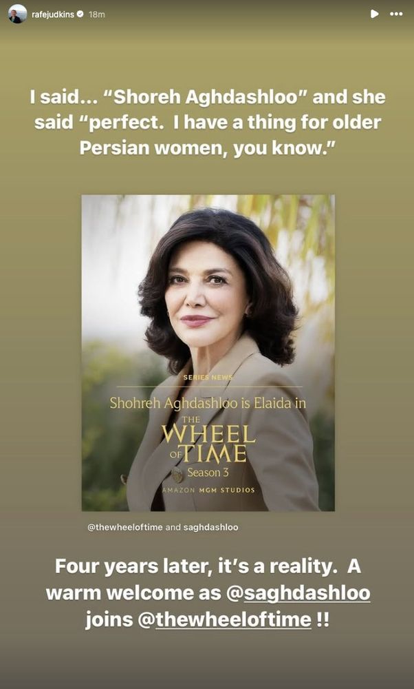A second instagram story. Top text reads: I said 'Shohreh Aghdashloo' and she said 'perfect. i have a thing for older, Persian woman, you know'. We then see a photo of Shohreh. Below that, additional text: four years later, it's a reality. A warm welcome as @saghdashloo joins @thewheeloftime!!' 
