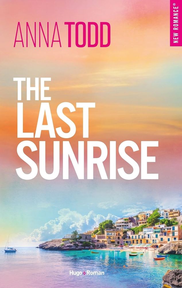 Couverture de The Last Sunrise d'Anna Todd aux éditions Hugo avec une image de côte/maisons surplombant la mer/plage 
