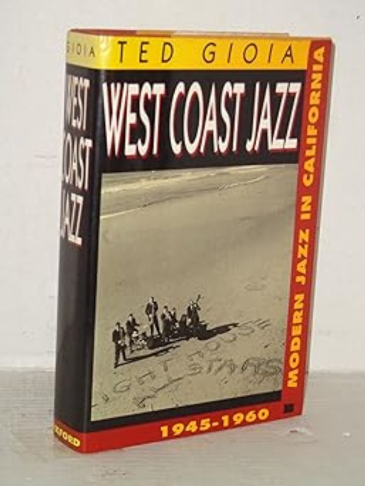 West Coast Jazz: Modern Jazz in California, 1945-1960: Gioia, Ted: 9780195063103: Amazon.com: Books