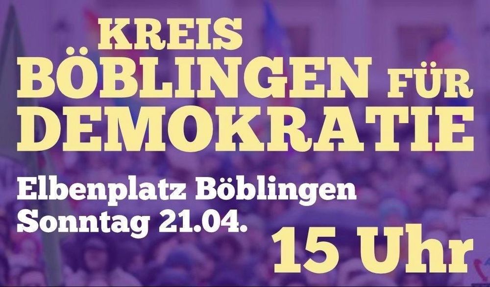 Landkreis Böblingen für Demokratie
Elbenplatz Böblingen, Sonntag 21.04., 15 Uhr