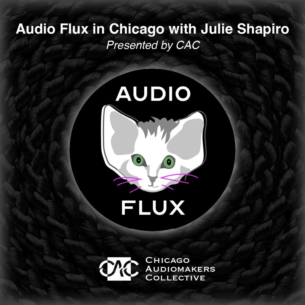 The audio flux logo overlayed on a black background under text reading “Audio Flux in Chicago with Julie Shapiro” presented by CAC”
