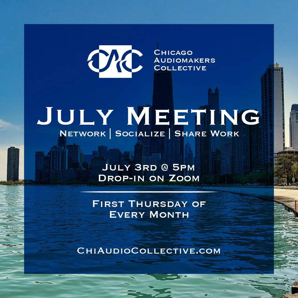 The CAC Logo followed by text reading "July Meeting, Network, Socialize, Share Work" July 3rd @ 5pm drop-in on Zoom. First Thursday of every month at ChiAudioCollective.com