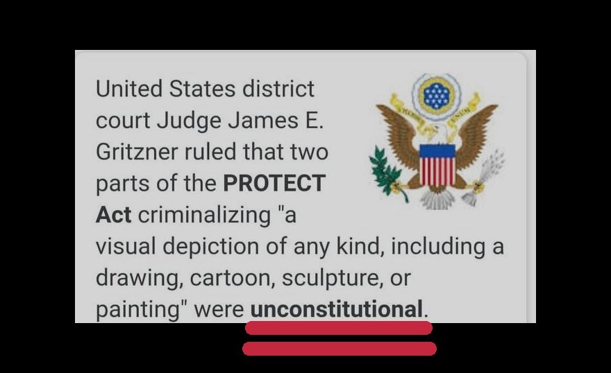 United States district court judge James E. Gritzner ruled that two parts of the Protect Act criminalizing FICTIONAL CARTOON ARTWORK is actually "unconstitutional." 